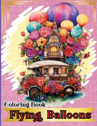 Title: Flying Balloons Coloring Book: Hot Air Balloon Coloring Book-50 Beautiful Hot Air Balloon Coloring Designs For All Ages, Fun, Relax, Stress Relief 8.5x11 inches, Author: Peter