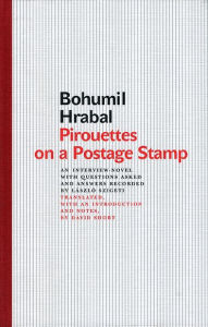 Title: Pirouettes on a Postage Stamp: An Interview-Novel with Questions Asked and Answers Recorded by László Szigeti, Author: Bohumil Hrabal
