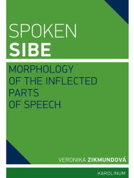 Title: Spoken Sibe: Morphology of the Inflected Parts of Speech, Author: Veronika Zikmundová