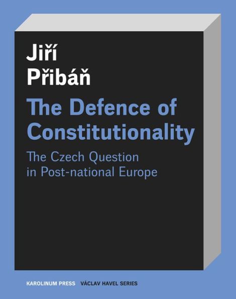 the Defence of Constitutionalism: Or Czech Question Post-National Europe