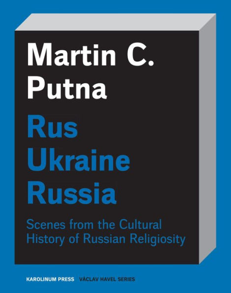 Rus-Ukraine-Russia: Scenes from the Cultural History of Russian Religiosity