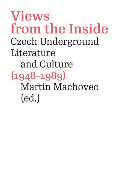 Views from the Inside: Czech Underground Literature and Culture (1948-1989)