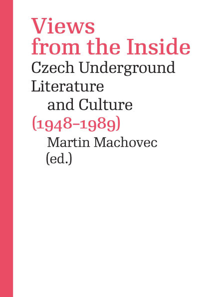 Views from the Inside: Czech Underground Literature and Culture (1948-1989)