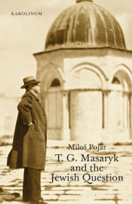 Title: T. G. Masaryk and the Jewish Question, Author: Milos Pojar