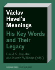 Title: Václav Havel's Meanings: His Key Words and Their Legacy, Author: David Danaher