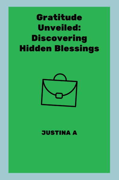 Gratitude Unveiled: Discovering Hidden Blessings