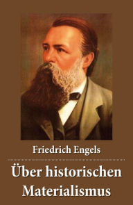 Title: Über historischen Materialismus: Die Entwicklung des Sozialismus von der Utopie zur Wissenschaft, Author: Friedrich Engels