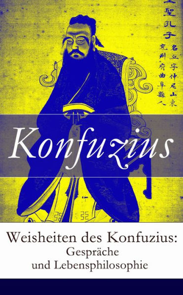 Weisheiten des Konfuzius: Gespräche und Lebensphilosophie