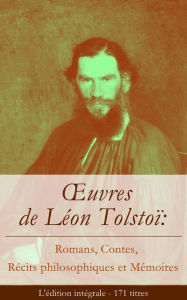 Title: éon Tolstoï: Romans, Contes, Récits philosophiques et Mémoires (L'édition intégrale - 171 titres): Katia + La Guerre et la Paix + Anna Karénine + Résurrection + La Mort d'Ivan Ilitch + La Sonate à Kreutzer + Les Cosaques + Le Diable + Maître et serviteur, Author: Leo Tolstoy