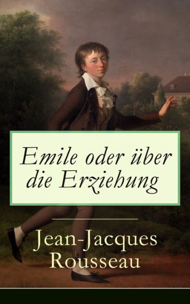 Emile oder über die Erziehung: Band 1&2 - Bildungsroman: Pädagogische Prinzipien