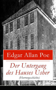 Title: Der Untergang des Hauses Usher (Horrorgeschichte): Gothic Klassiker (Eine phantastische Erzählung), Author: Edgar Allan Poe