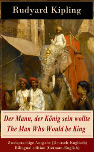 Title: Der Mann, der König sein wollte / The Man Who Would be King - Zweisprachige Ausgabe (Deutsch-Englisch) / Bilingual edition (German-English), Author: Rudyard Kipling