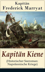 Title: Kapitän Kiene (Historischer Seeroman: Napoleonische Kriege): Percival Keene (Abenteuerroman), Author: Frederick Kapitän Marryat