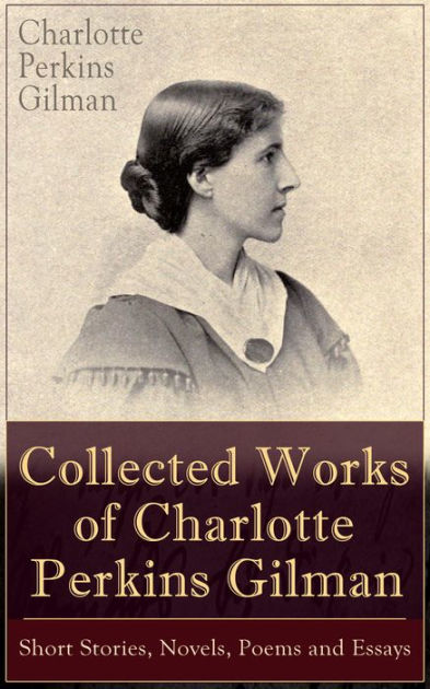 Collected Works of Charlotte Perkins Gilman: Short Stories, Novels ...