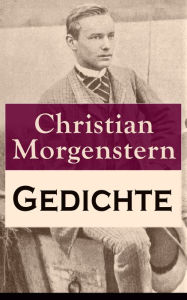 Title: Gedichte: 851 Titel: In Phanta's Schloß + Auf vielen Wegen + Horatius Travestitus + Ich und die Welt + Ein Sommer + Und aber ründet sich ein Kranz + Galgenlieder + Palmström + Palma Kunkel + Osterbuch., Author: Christian Morgenstern