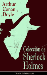 Title: Colección de Sherlock Holmes: Clásicos de la literatura, Author: Arthur Conan Doyle