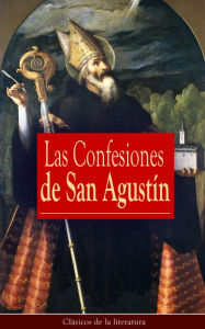 Title: Las Confesiones de San Agustín: Clásicos de la literatura, Author: San Agustín