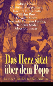 Title: Das Herz sitzt über dem Popo: Lustige Gedichte für den Frühling: Die Affen + Schnauz und Miez + Das Nasobem + Zahnschmerz + Die Flöhe und die Läuse + Bumerang + Humor, Author: Ludwig Uhland