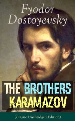 The Brothers Karamazov (classic Unabridged Edition): A Philosophical 