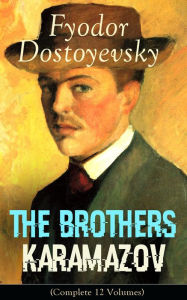 Title: The Brothers Karamazov (Complete 12 Volumes): A Philosophical Novel by the Russian Novelist, Journalist and Philosopher, Author of Crime and Punishment, The Idiot, Demons, The House of the Dead, Notes from Underground and The Gambler, Author: Fyodor Dostoyevsky