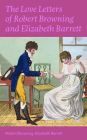 The Love Letters of Robert Browning and Elizabeth Barrett Barrett: Romantic Correspondence between two great poets of the Victorian era (Featuring Extensive Illustrated Biographies)