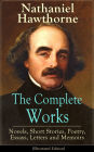 The Complete Works of Nathaniel Hawthorne: Novels, Short Stories, Poetry, Essays, Letters and Memoirs (Illustrated Edition): The Scarlet Letter with its Adaptation, The House of the Seven Gables, The Blithedale Romance, Tanglewood Tales, Birthmark...