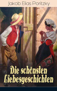 Title: Die schönsten Liebesgeschichten: Wolken + Liebesbündnis + Leidenschaft + Die Tragödie der Hetäre + Die Fee + Eine seltsame Hochzeit + Iwan Rodschanski + Rache + Junge Liebe, Author: Jakob Elias Poritzky