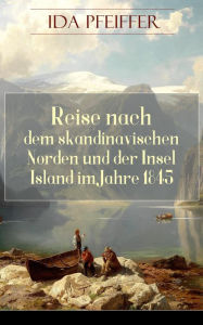 Title: Reise nach dem skandinavischen Norden und der Insel Island im Jahre 1845., Author: Ida Pfeiffer