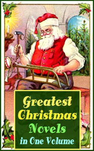 Title: Greatest Christmas Novels in One Volume: Life and Adventures of Santa Claus, Heidi, The Romance of a Christmas Card, The Little City of Hope, The Wonderful Life, Little Women, Anne of Green Gables, Little Lord Fauntleroy, Peter Pan., Author: J. M. Barrie