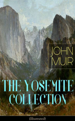 The Yosemite Collection Of John Muir Illustrated The