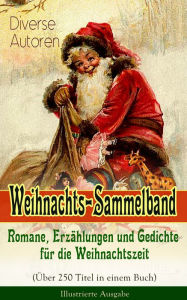 Title: Weihnachts-Sammelband: Romane, Erzählungen und Gedichte für die Weihnachtszeit (Über 250 Titel in einem Buch) - Illustrierte Ausgabe: Die heil'gen Drei Könige, Der kleine Lord, Die Heilige Nacht, Weihnachtslied, Nussknacker und Mäusekönig, Oliver Twist, P, Author: Charles Dickens