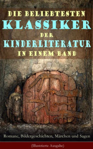 Title: Die beliebtesten Klassiker der Kinderliteratur in einem Band: Romane, Bildergeschichten, Märchen und Sagen (Illustrierte Ausgabe): Die Abenteuer Tom Sawyers, Heidi, Die Schatzinsel, Nesthäkchen, Max und Moritz, Der Struwwelpeter, Peterchens Mondfahrt, Sch, Author: Selma Lagerlöf