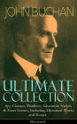 JOHN BUCHAN Ultimate Collection: Spy Classics, Thrillers, Adventure Novels & Short Stories, Including Historical Works and Essays (Illustrated): Scottish Poems, World War I Books & Mystery Novels like Thirty-Nine Steps, Greenmantle, Huntingtower, No Man's