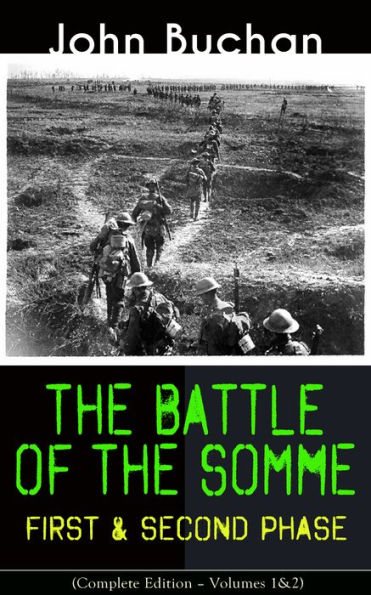THE BATTLE OF THE SOMME - First & Second Phase (Complete Edition - Volumes 1&2): A Never-Before-Seen Side of the Bloodiest Offensive of World War I - Viewed Through the Eyes of the Acclaimed War Correspondent