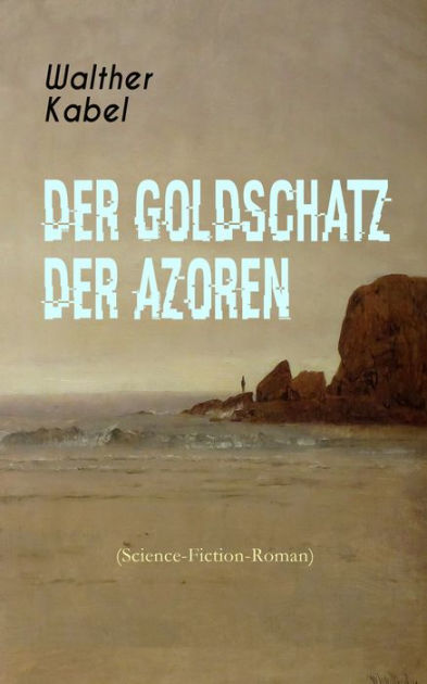 Der Goldschatz der Azoren (Science-Fiction-Roman): Abenteuerroman by ...