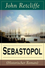 Title: Sebastopol (Historischer Roman) (Band 2/2): Politischer Roman aus dem 19 Jahrhundert, Author: John Retcliffe