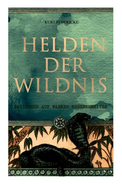 Helden der Wildnis (Basierend auf wahren Begebenheiten): Abenteuerroman aus den Urwäldern Südamerikas