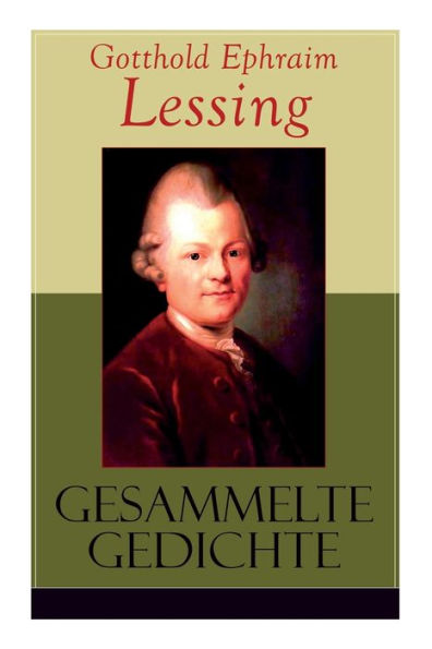 Gesammelte Gedichte: Orpheus, An den Horaz, Salomon, An eine kleine Schöne, Das Paradies, Der Sonderling, Der 24ste Jenner in Berlin, Der alte und der junge Wein, Der philosophische Trinker, Der Verlust...