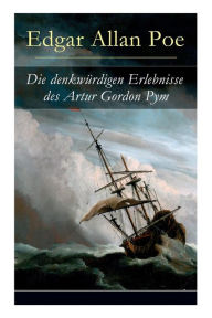 Title: Die denkwürdigen Erlebnisse des Artur Gordon Pym: Ein mystisches Abenteuer, Author: Edgar Allan Poe