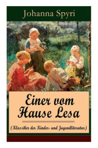 Title: Einer vom Hause Lesa (Klassiker der Kinder- und Jugendliteratur): Eine Kindergeschichte des Autors von Heidi und Rosenresli, Author: Johanna Spyri