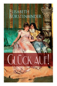 Title: Glück auf!, Author: Elisabeth Bürstenbinder