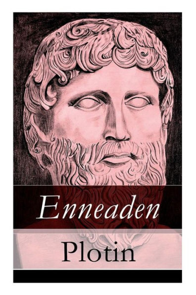 Enneaden: Ethische Untersuchungen auf psychologischer Grundlage + Abhandlungen zur Kosmologie und Physik + Ontologische Untersuchungen + Untersuchungen über den Intellect und das Intelligible und mehr