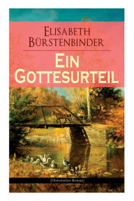 Title: Ein Gottesurteil (Historischer Roman), Author: Elisabeth Bürstenbinder