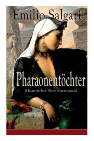 Title: Pharaonentöchter (Historischer Abenteuerroman), Author: Emilio Salgari