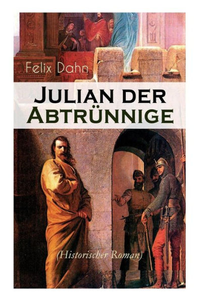 Julian der Abtr nnige (Historischer Roman): Die Jugend, Der C sar und Der Imperator