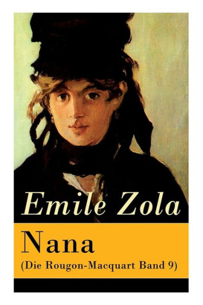 Nana (Die Rougon-Macquart Band 9): Geschichte des Verfalls der Gesellschaft durch das promiskuitive Treiben der vornehmen Gesellschaft