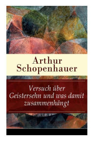 Title: Versuch ber Geistersehn und was damit zusammenh ngt: Parerga und Paralipomena, Author: Arthur Schopenhauer