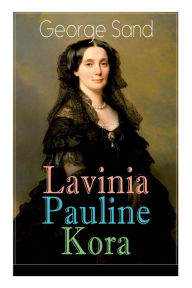 Title: Lavinia - Pauline - Kora: Die Geschichten dreier außergewöhnlicher Frauen, Author: George Sand