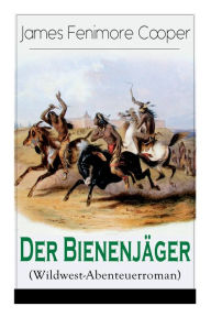 Title: Der Bienenjï¿½ger (Wildwest-Abenteuerroman): Spannender Abenteuerroman - Klassiker der Jugendliteratur, Author: James Fenimore Cooper