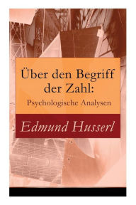 Title: Über den Begriff der Zahl: Psychologische Analysen, Author: Edmund Husserl